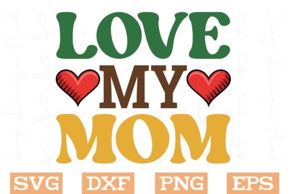 Love My Mom SVG: Graphics for Crafts