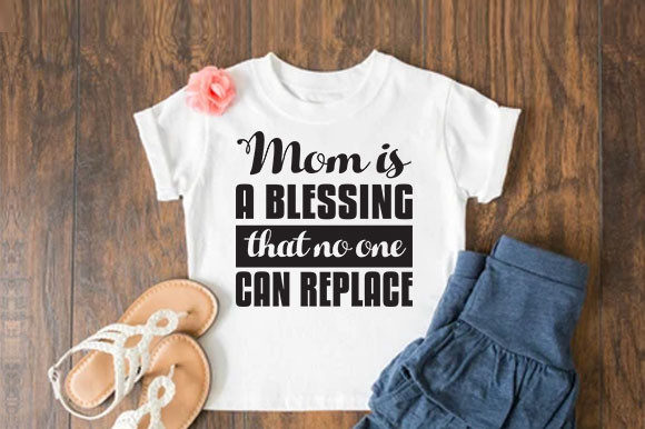 Mom is a Blessing: Graphics for T-Shirt Designs