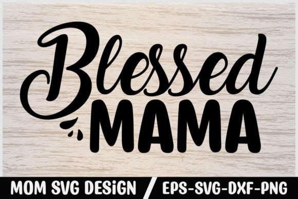 Mom Svg Design Blessed Mama Graphics & Crafts