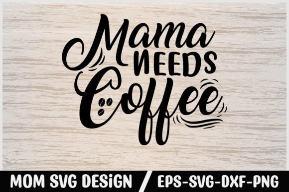 Mom SVG Design: Mama Needs Coffee Graphics for Crafts