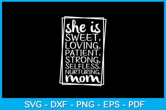 She is Sweet Loving Nurturing Mom SVG Graphics for Crafts