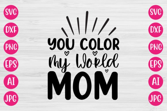 You Color My World Mom SVG for Crafts & Graphics